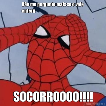 N�o me pergunte mais se o vale
entrou  SOCORROOOO!!!!