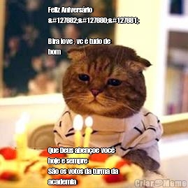 Feliz Anivers�rio
🎊🎈🎉

Bira love , vc � tudo de
bom ❤️ Que Deus aben�oe voc�
hoje e sempre 
S�o os votos da turma da
academia
🎉🎈🎊