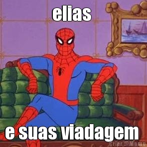 elias  e suas viadagem 