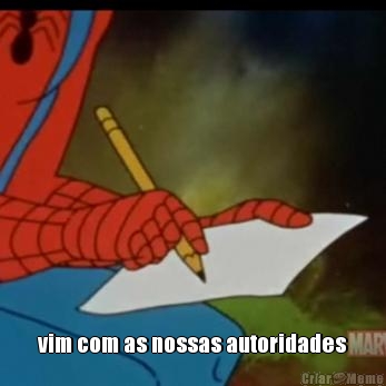  vim com as nossas autoridades