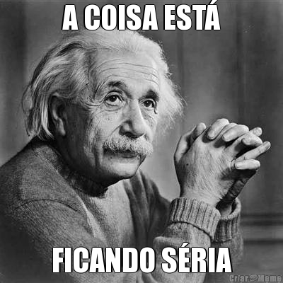 A COISA EST� FICANDO S�RIA
