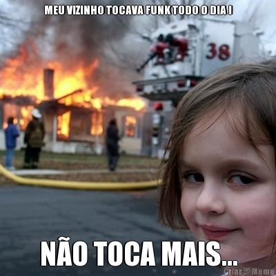 MEU VIZINHO TOCAVA FUNK TODO O DIA ! N�O TOCA MAIS...