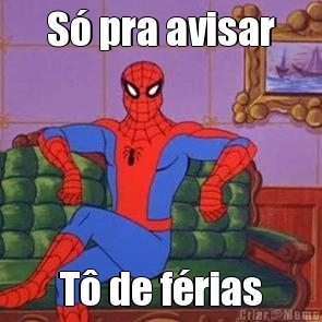 S� pra avisar T� de f�rias