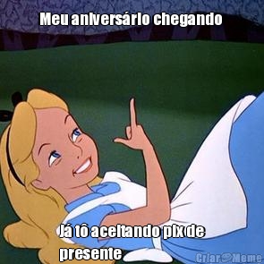 Meu anivers�rio chegando  J� t� aceitando pix de
presente 