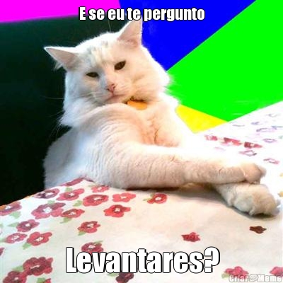 E se eu te pergunto Levantares?