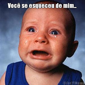 Voc� se esqueceu de mim... 
