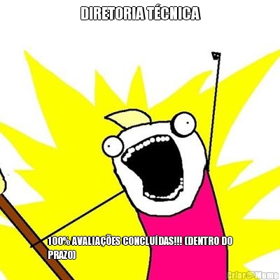 DIRETORIA T�CNICA 100% AVALIA��ES CONCLU�DAS!!! (DENTRO DO
PRAZO)