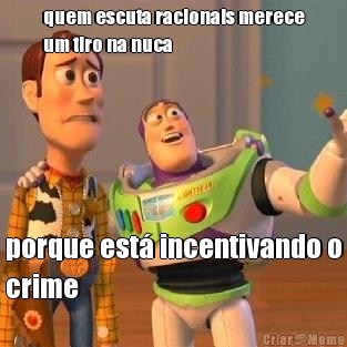 quem escuta racionais merece
um tiro na nuca porque est� incentivando o
crime