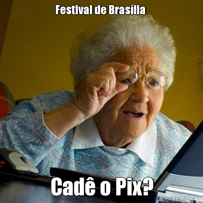 Festival de Bras�lia  Cad� o Pix?