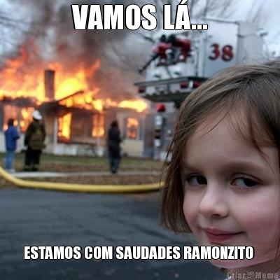 VAMOS L�... ESTAMOS COM SAUDADES RAMONZITO 