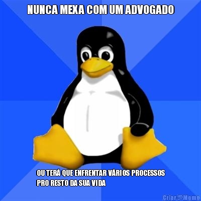 NUNCA MEXA COM UM ADVOGADO OU TER� QUE ENFRENTAR V�RIOS PROCESSOS
PRO RESTO DA SUA VIDA