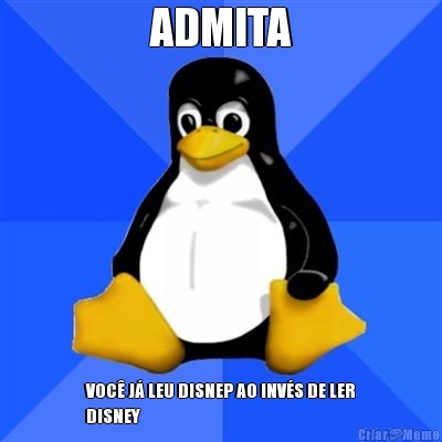 ADMITA VOC� J� LEU DISNEP AO INV�S DE LER
DISNEY