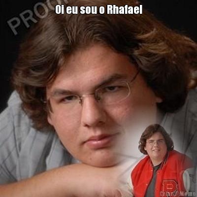 Oi eu sou o Rhafael 