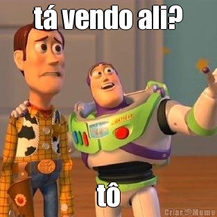 t� vendo ali? t�