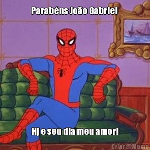 Parab�ns Jo�o Gabriel  Hj e seu dia meu amor!