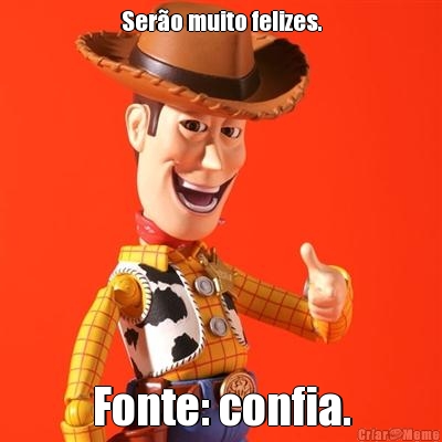 Ser�o muito felizes. Fonte: confia.