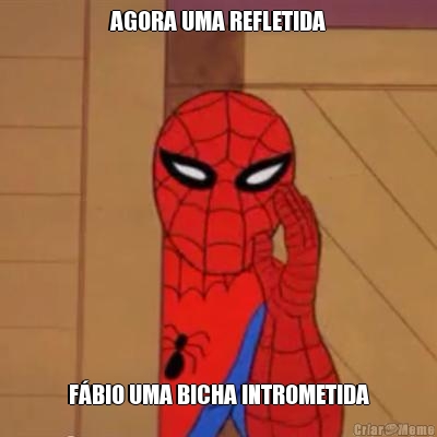 AGORA UMA REFLETIDA F�BIO UMA BICHA INTROMETIDA