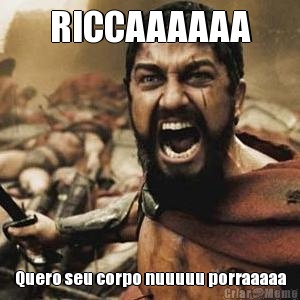 RICCAAAAAA Quero seu corpo nuuuuu porraaaaa