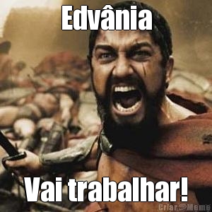 Edv�nia Vai trabalhar!