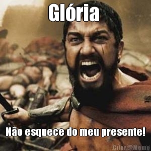 Gl�ria  N�o esquece do meu presente!