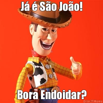 J� � S�o Jo�o! Bora Endoidar?