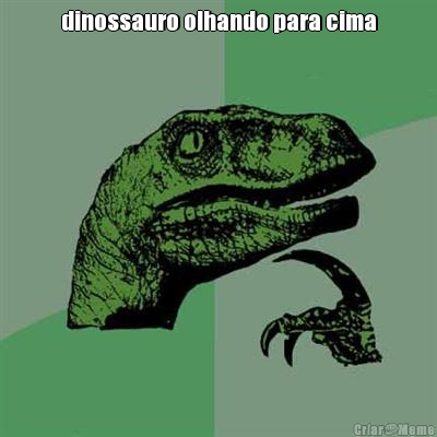 dinossauro olhando para cima 