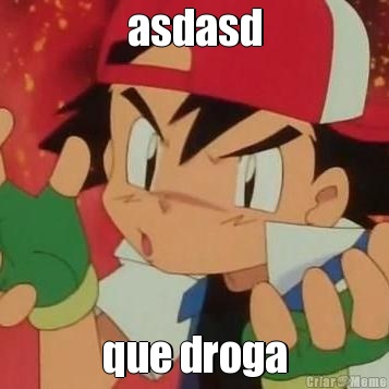 asdasd que droga