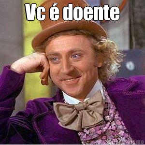 Vc � doente 