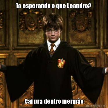 Ta esperando o que Leandro?  Cai pra dentro merm�o