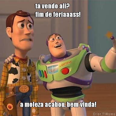 t� vendo ali?
fim de f�riaaass! a moleza acabou, bem-vinda!