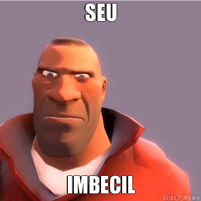 SEU IMBECIL