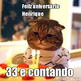 Feliz anivers�rio
Henrique  33 e contando 