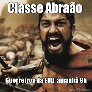 Classe Abra�o  Guerreiros da EBD, amanh� 9h