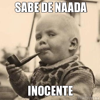 SABE DE NAADA INOCENTE