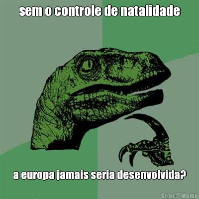 sem o controle de natalidade a europa jamais seria desenvolvida?