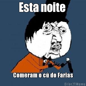 Esta noite  Comeram o c� do Farias