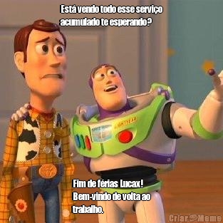Est� vendo todo esse servi�o
acumulado te esperando? Fim de f�rias Lucax! 
Bem-vindo de volta ao
trabalho.�
