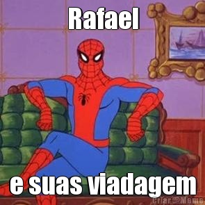 Rafael e suas viadagem