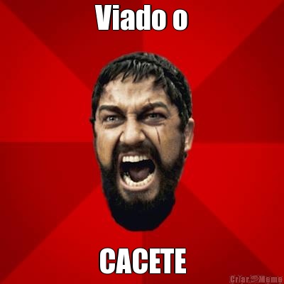 Viado o CACETE