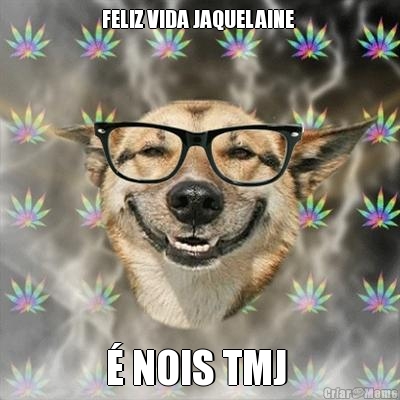 FELIZ VIDA JAQUELAINE  � NOIS TMJ 