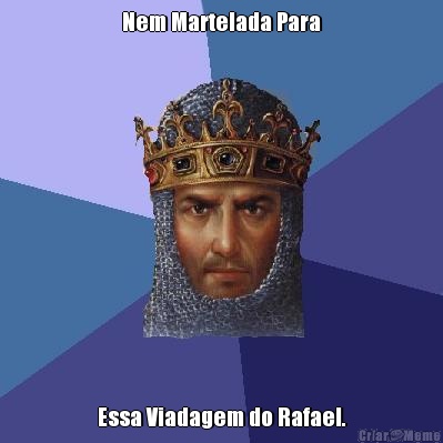 Nem Martelada Para Essa Viadagem do Rafael.