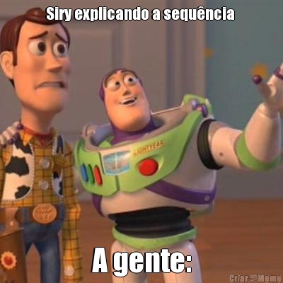 Siry explicando a sequ�ncia  A gente:
