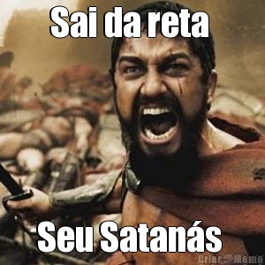 Sai da reta  Seu Satan�s 