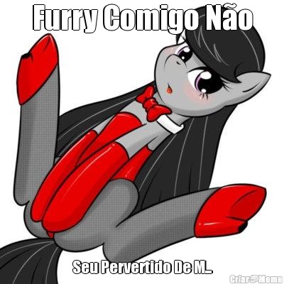 Furry Comigo N�o Seu Pervertido De M...