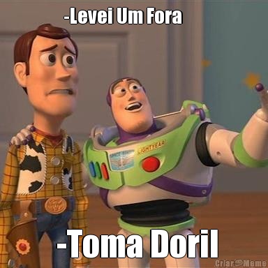 -Levei Um Fora        -Toma Doril