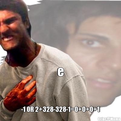 e -1 OR 2+328-328-1=0+0+0+1