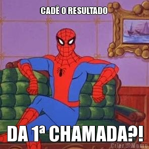 CAD� O RESULTADO  DA 1� CHAMADA?!