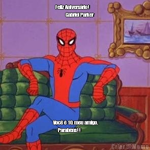 Feliz Anivers�rio!
          Gabriel Parker   Voc� � 10, meu amigo.
       Parab�ns!! 
