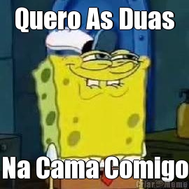 Quero As Duas Na Cama Comigo