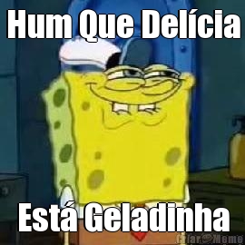 Hum Que Del�cia Est� Geladinha